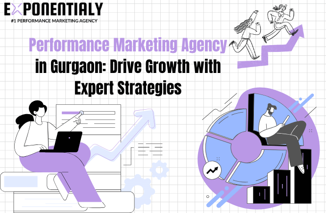 Performance Marketing Agency in Gurgaon: Drive Growth with Expert Strategies